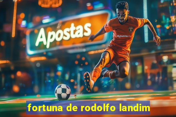 fortuna de rodolfo landim